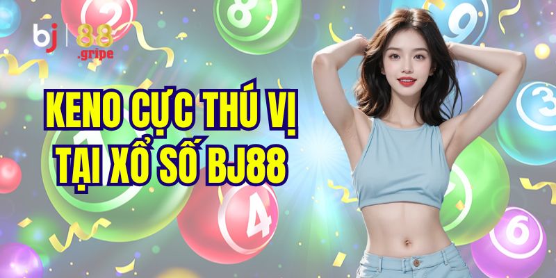 Xổ Số BJ88 - Cập Nhật Kết Quả Xổ Số Ba Miền 2026 5 Siêu phẩm xổ số Keno nên trải nghiệm 1 lần