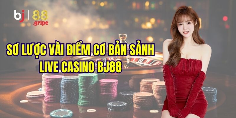 Live Casino BJ88 - Trải Nghiệm Casino Live Đẳng Cấp 2026 2 Khám phá đôi nét về sảnh live casino hot hit