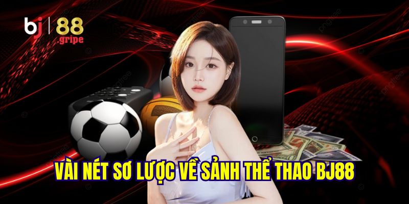 Thể Thao BJ88 - Lịch Thi Đấu Và Kết Quả Thể Thao 2026 2 Giới thiệu sơ lược về sảnh thể thao BJ88 hấp dẫn lôi cuốn