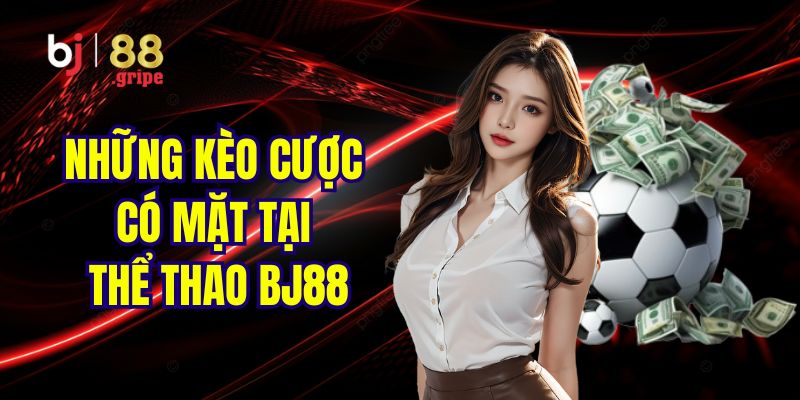 Thể Thao BJ88 - Lịch Thi Đấu Và Kết Quả Thể Thao 2026 4 Những kèo cược không nên bỏ lỡ tại sảnh game BJ88